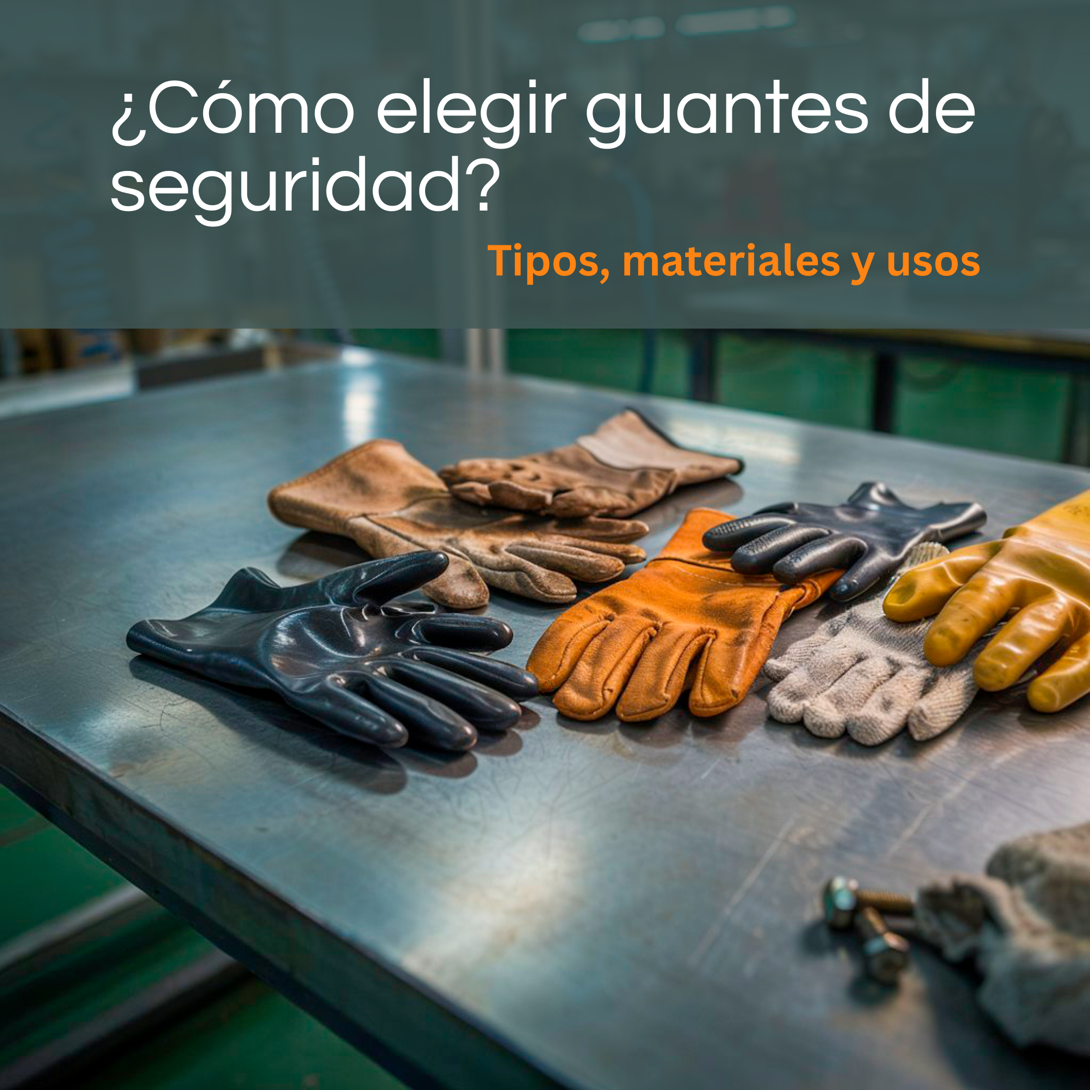 ¿Cómo elegir guantes de seguridad industrial? Tipos, materiales y usos