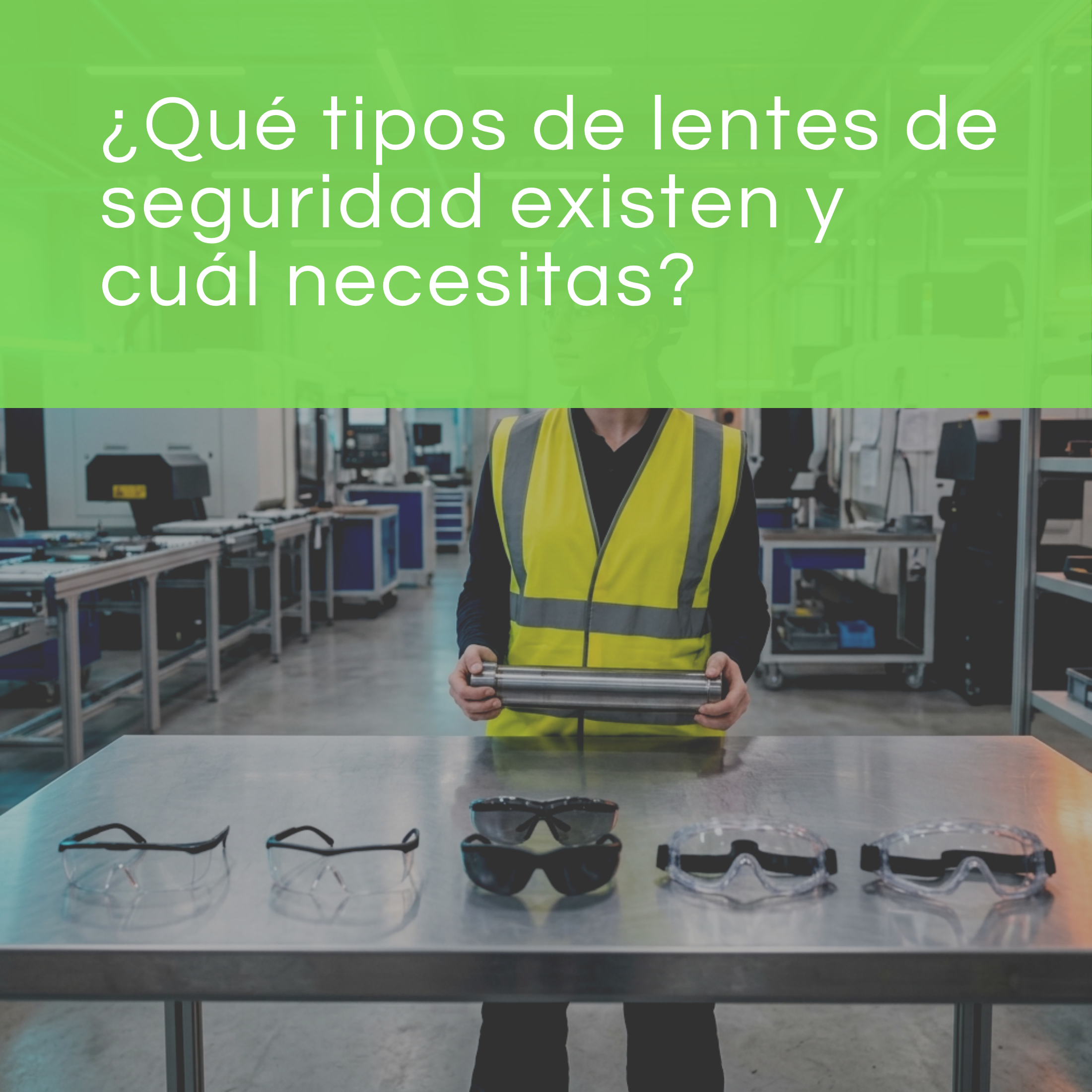 ¿Qué tipos de lentes de seguridad existen y cuál necesitas?