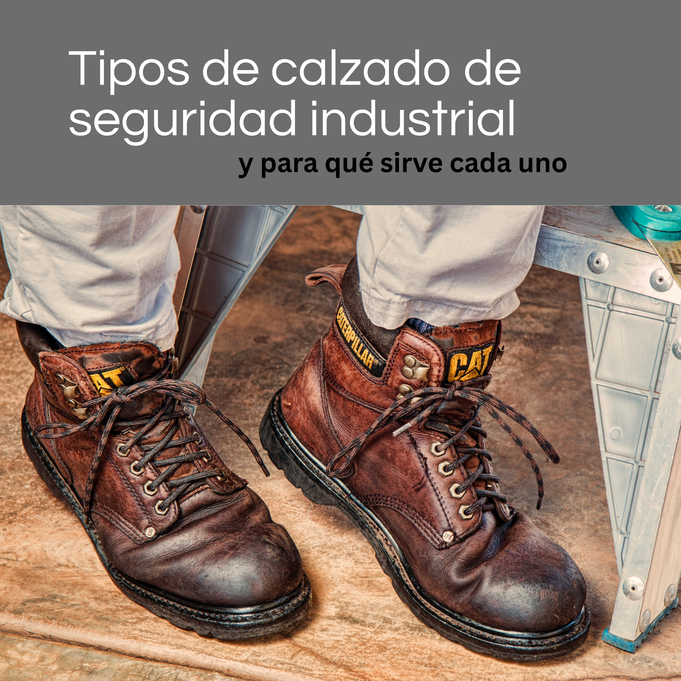 Tipos de calzado de seguridad industrial y para qué sirve cada uno